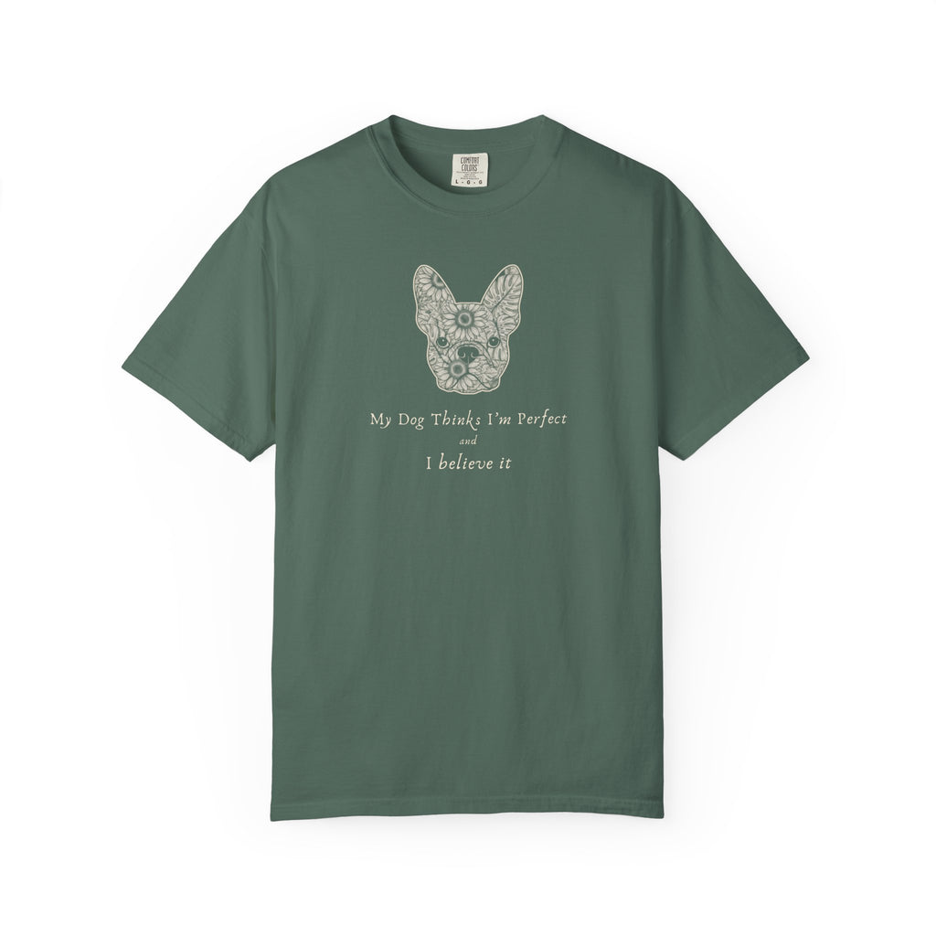 My Dog Thinks I'm Perfect and I Believe It T-Shirt