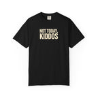 Not Today Kiddos' T-Shirt