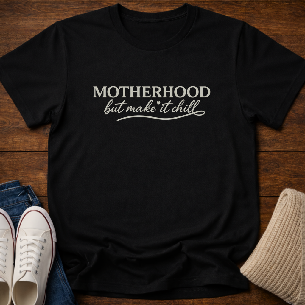 Motherhood But Make It Chill T-Shirt
