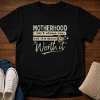 Motherhood is Worth it T-Shirt