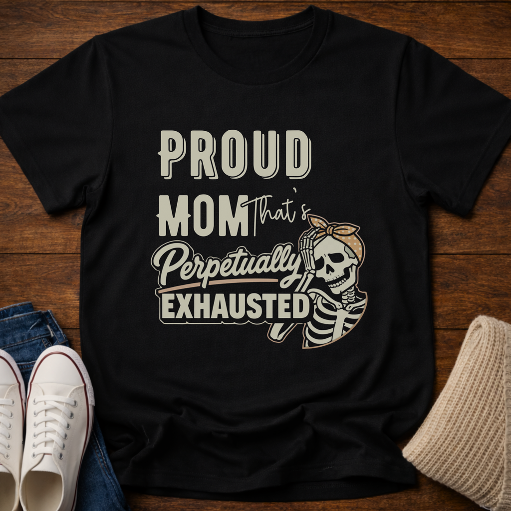 Proud Mom that's Perpetually Exhausted T-Shirt