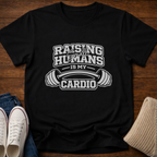 Raising Small Humans is My Cardio T-Shirt