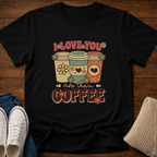 Love You More T-Shirt