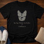 My Frenchie Thinks I'm Perfect T-Shirt