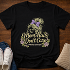 Mom Hair Don't Care T-Shirt