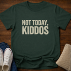Not Today Kiddos' T-Shirt