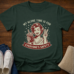 My Alone Time Is For Everyone's Safety T-Shirt