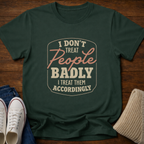 I Don't Treat People Badly T-Shirt