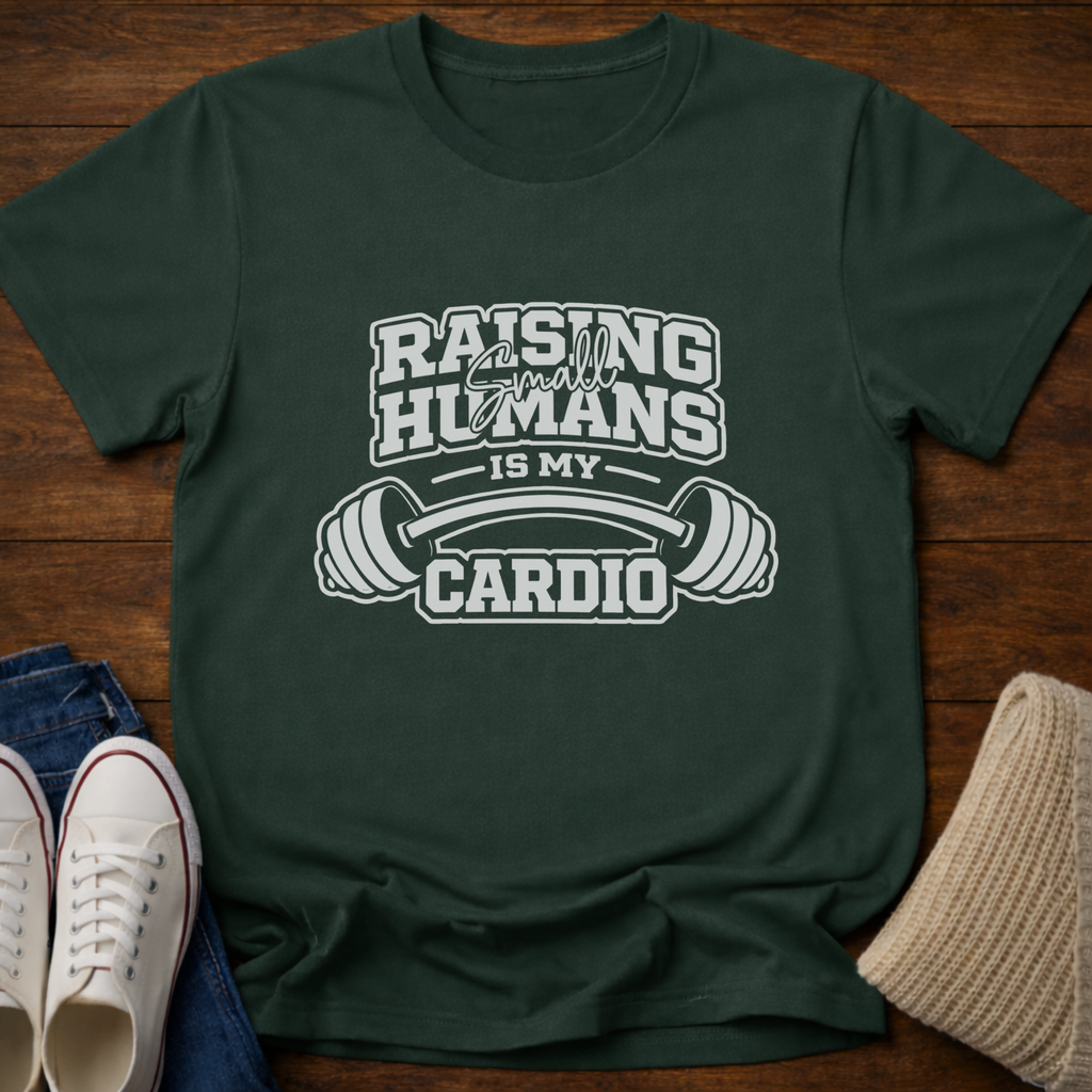 Raising Small Humans is My Cardio T-Shirt