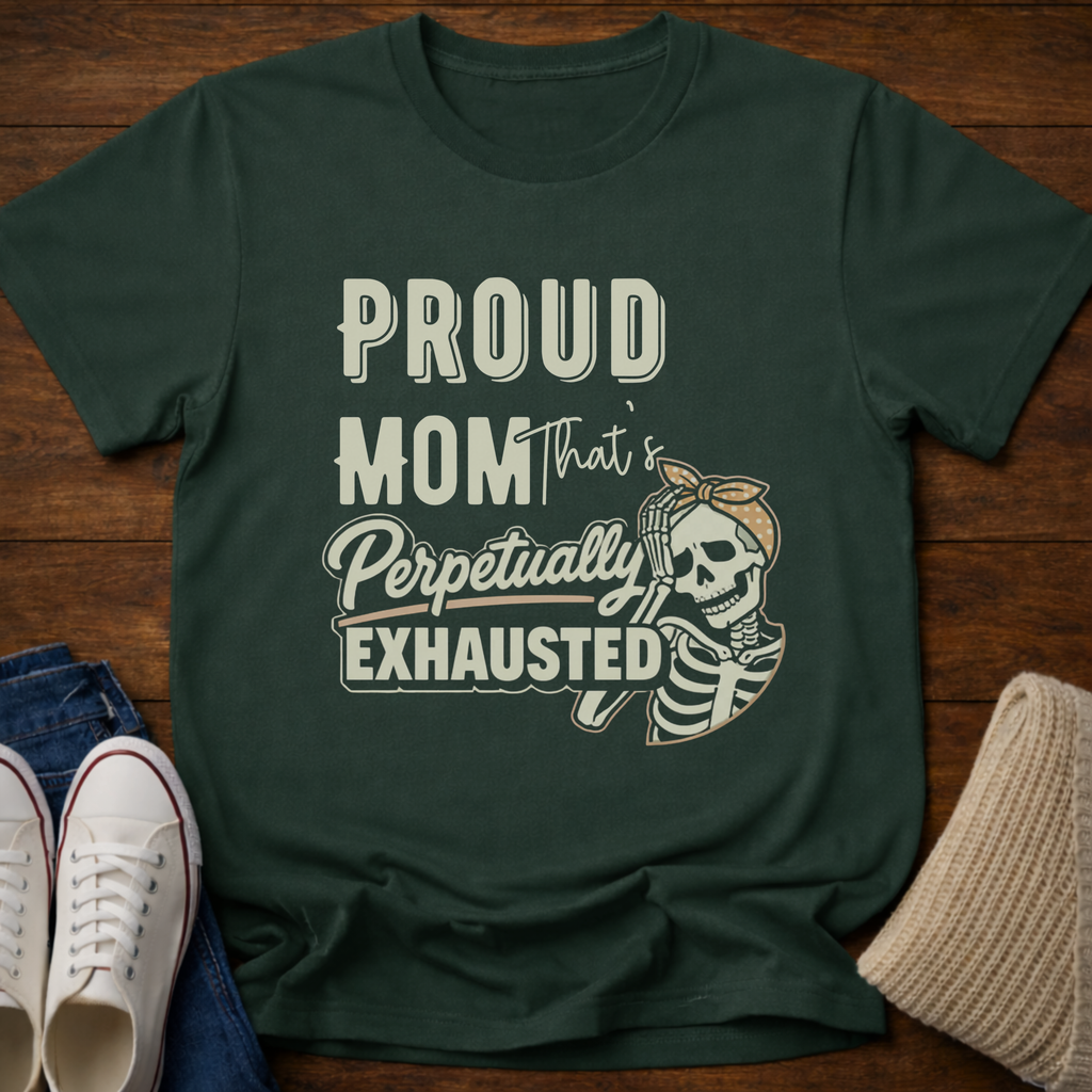 Proud Mom that's Perpetually Exhausted T-Shirt