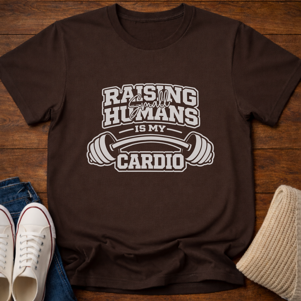 Raising Small Humans is My Cardio T-Shirt