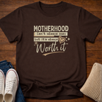 Motherhood is Worth it T-Shirt