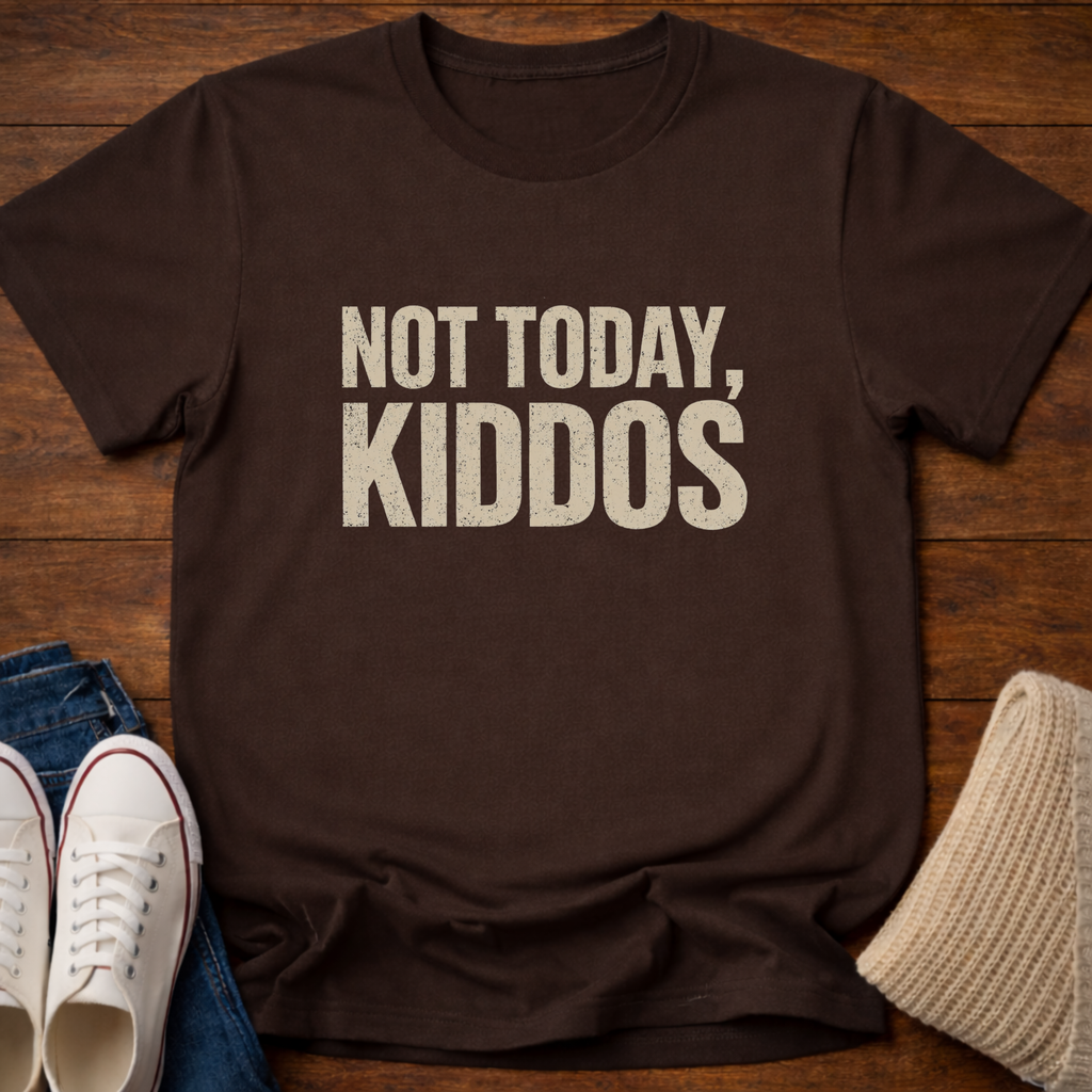 Not Today Kiddos' T-Shirt