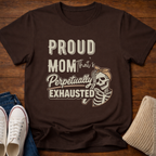 Proud Mom that's Perpetually Exhausted T-Shirt