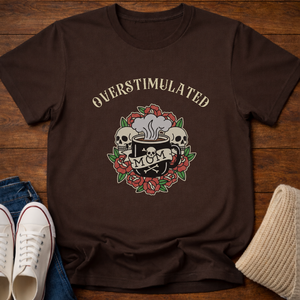 Overstimulate Mom T-Shirt