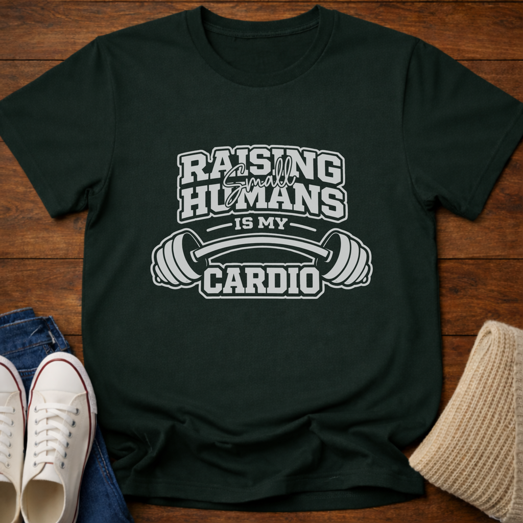 Raising Small Humans is My Cardio T-Shirt