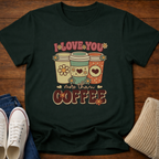Love You More T-Shirt
