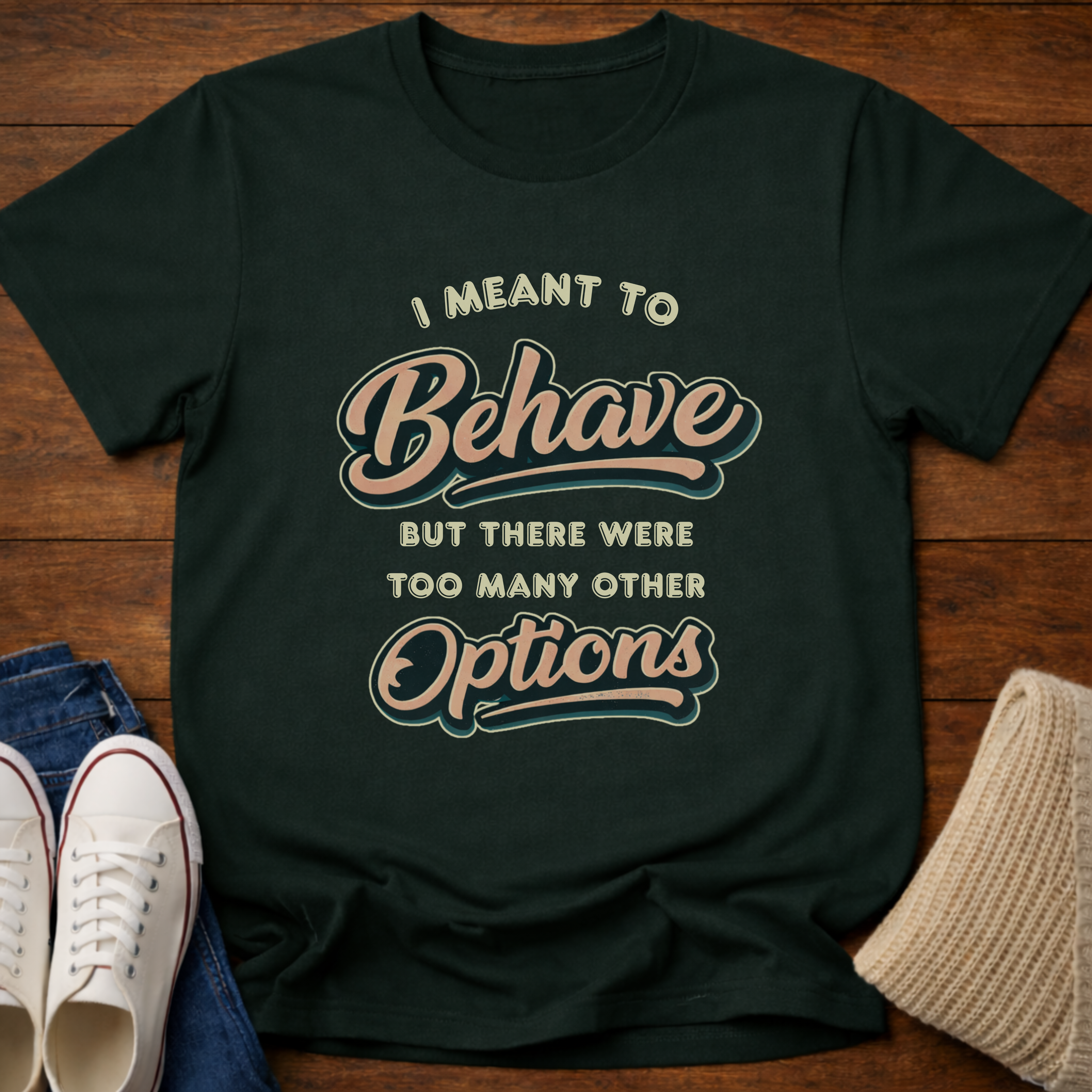 I Meant To Behave T-Shirt