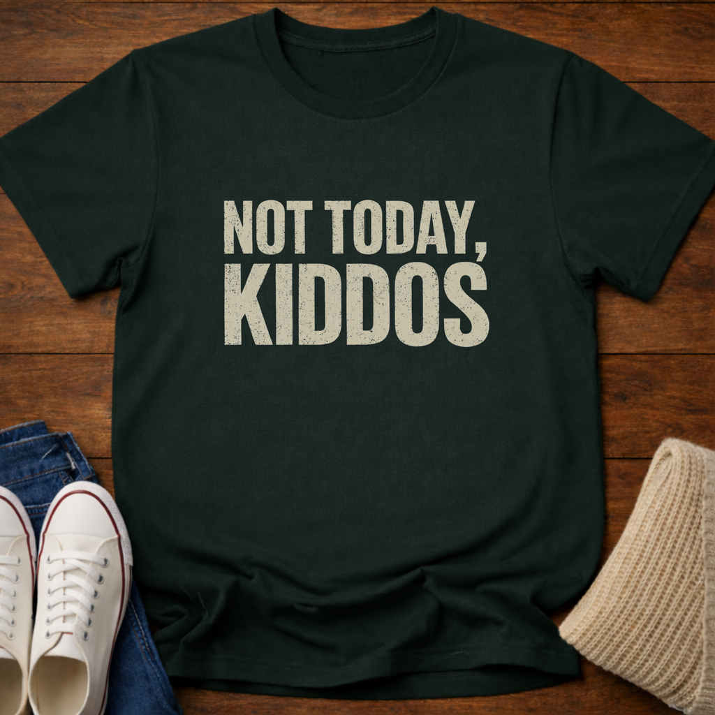 Not Today Kiddos' T-Shirt