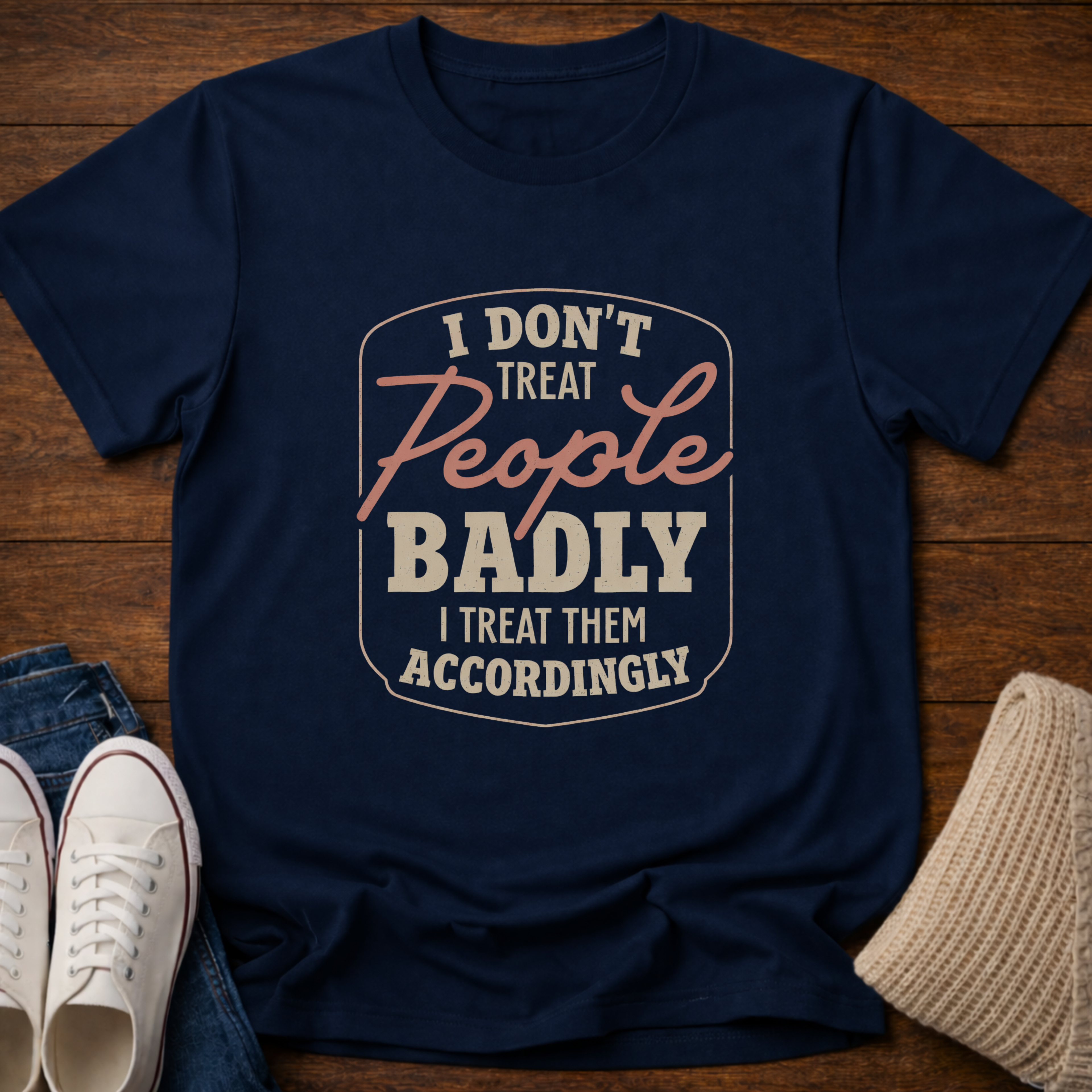 I Don't Treat People Badly T-Shirt