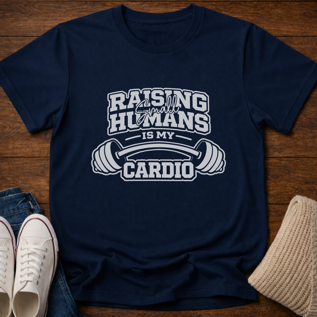 Raising Small Humans is My Cardio T-Shirt