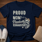Proud Mom that's Perpetually Exhausted T-Shirt