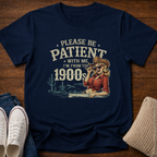 Please Be Patient T-Shirt