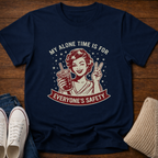 My Alone Time Is For Everyone's Safety T-Shirt