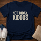 Not Today Kiddos' T-Shirt