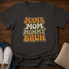 Mama Mom Mommy Bruh T-Shirt