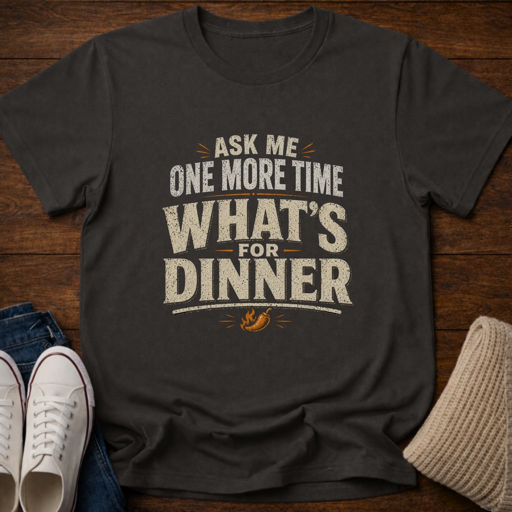 What's for Dinner T-Shirt