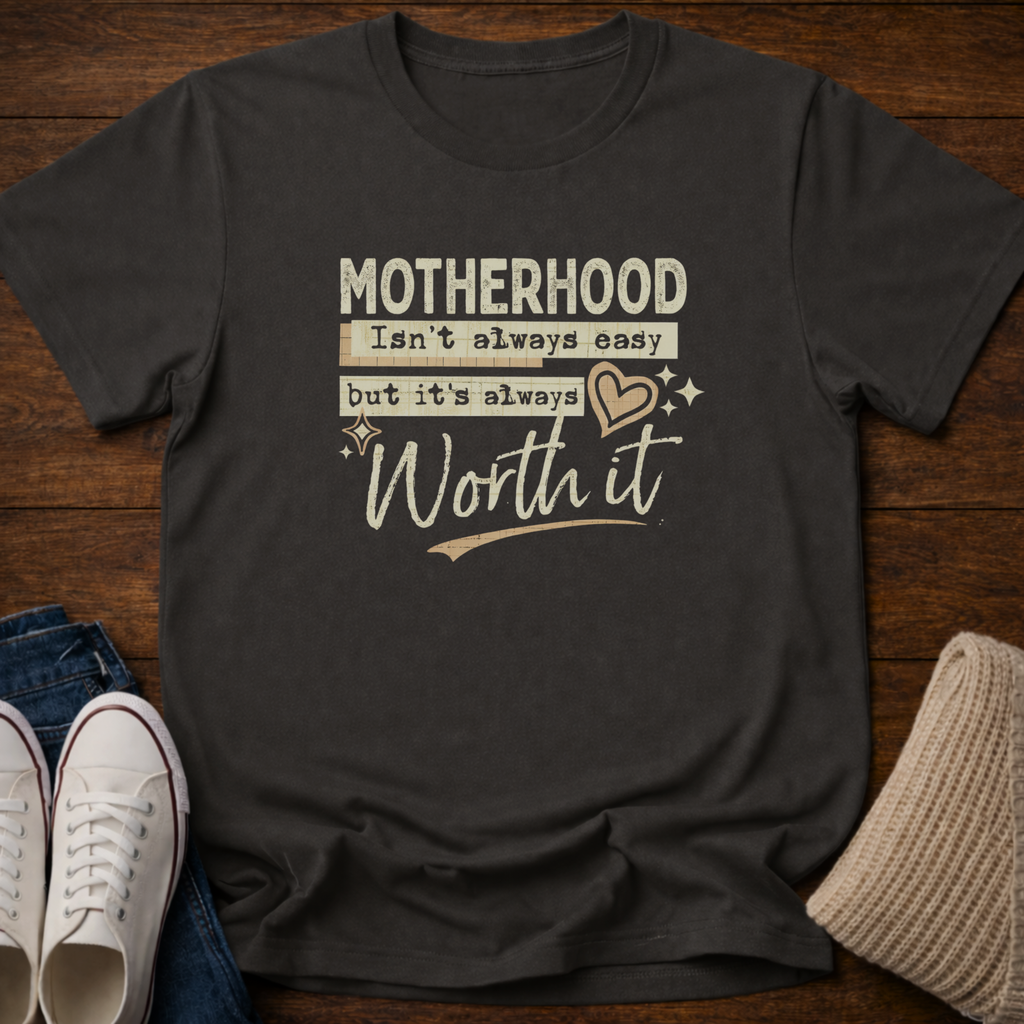 Motherhood is Worth it T-Shirt
