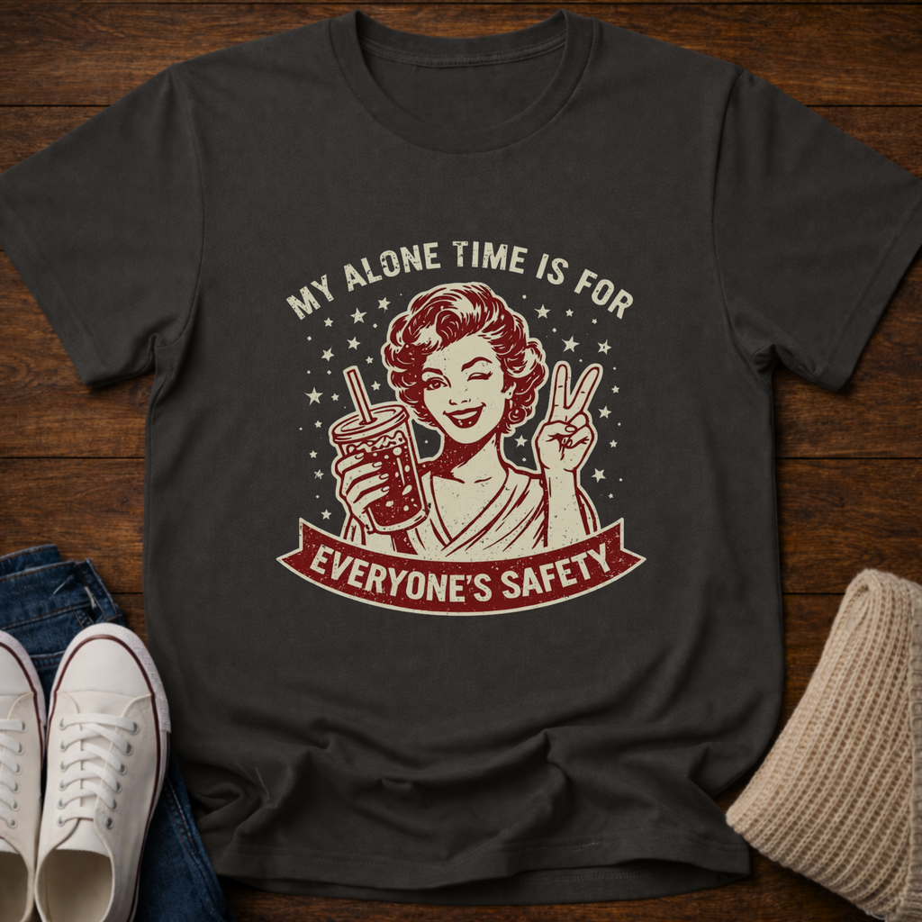 My Alone Time Is For Everyone's Safety T-Shirt