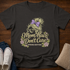 Mom Hair Don't Care T-Shirt
