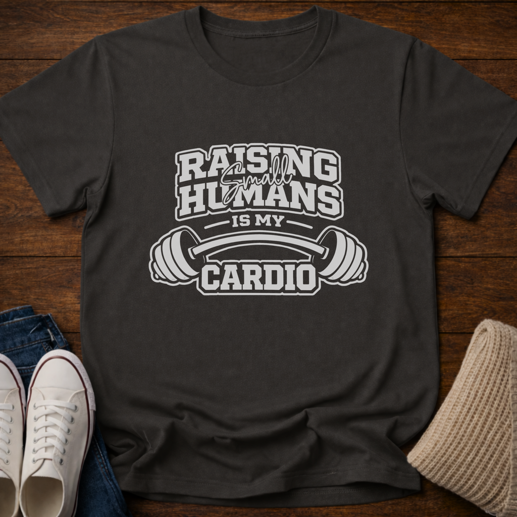 Raising Small Humans is My Cardio T-Shirt