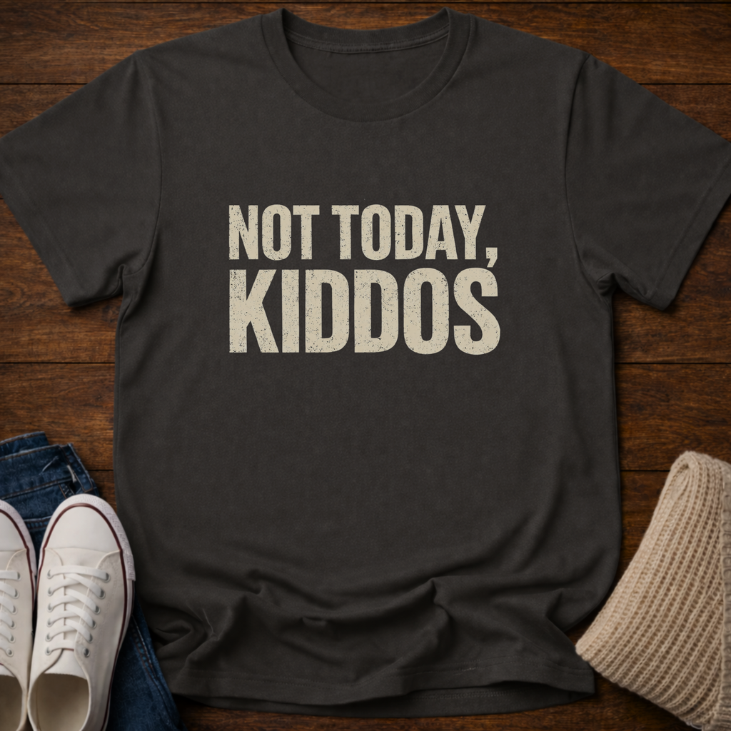 Not Today Kiddos' T-Shirt