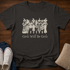 Girls Will Be Girls T-Shirt