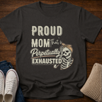 Proud Mom that's Perpetually Exhausted T-Shirt